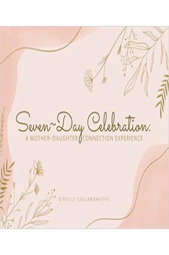 Seven-Day Celebration: The Mother~Daughter Connection Experience