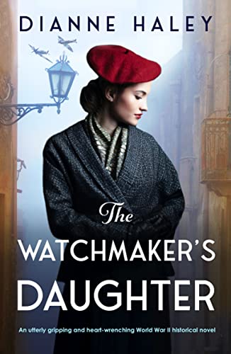 The Watchmaker’s Daughter: An utterly gripping and heart-wrenching World War II historical novel (The Resistance Girl Book 1)