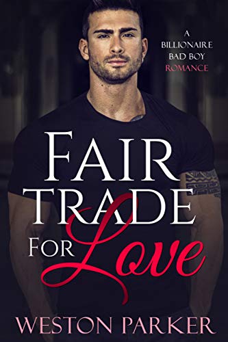 Fair Trade For Love: A Billionaire Bad Boy Romance