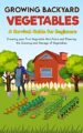 Growing Backyard Vegetables: A Survival Guide For Beginners, Creating Your ...