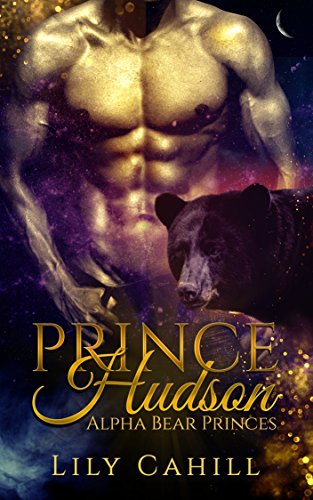 Prince Hudson: A Billionaire Shifter Romance (Alpha Bear Princes Book 1)