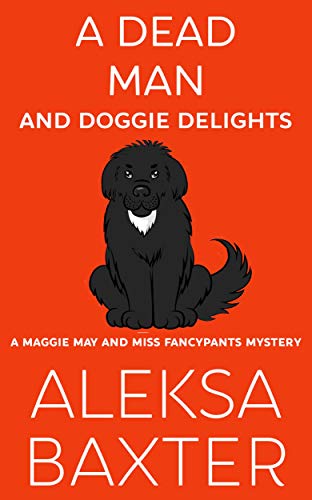A Dead Man and Doggie Delights (A Maggie May and Miss Fancypants Mystery Book 1)