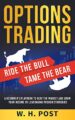 Options Trading Ride the Bull Tame the Bear: A Beginner’s Playbook to Beat the Market and Grow Your Income by Leveraging Proven Strategies