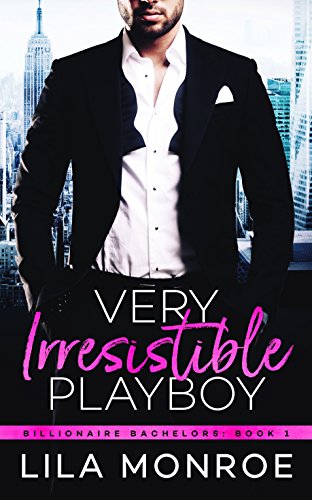 Very Irresistible Playboy: A Romantic Comedy (Billionaire Bachelors Book 1)