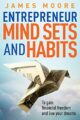 Entrepreneur Mindsets and Habits: To Gain Financial Freedom and Live Your D...
