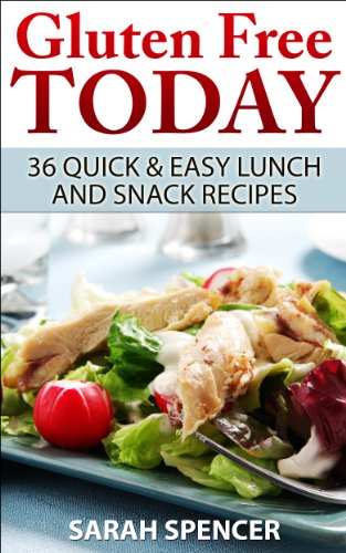 Gluten Free Today: 36 Quick and Easy Lunch and Snack Recipes