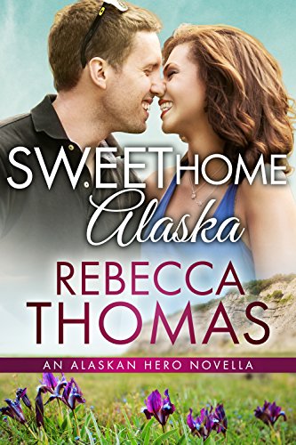 Sweet Home Alaska: Small Town Contemporary Romance (Alaskan Hero Book 1)