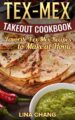 Tex-Mex Takeout Cookbook: Favorite Tex-Mex Recipes to Make at Home