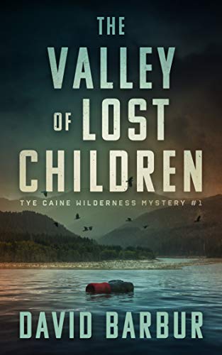 The Valley Of Lost Children: Tye Caine Wilderness Mystery #1 (Tye Caine Wilderness Mysteries)