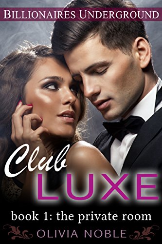Club Luxe 1: The Private Room (Billionaires Underground : Club Luxe)