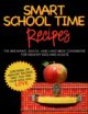 SMART SCHOOL TIME RECIPES: The Breakfast, Snack, and Lunchbox Cookbook for ...