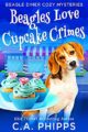 Beagles Love Cupcake Crimes: A Small Town Culinary Cozy Mystery (Beagle Din...