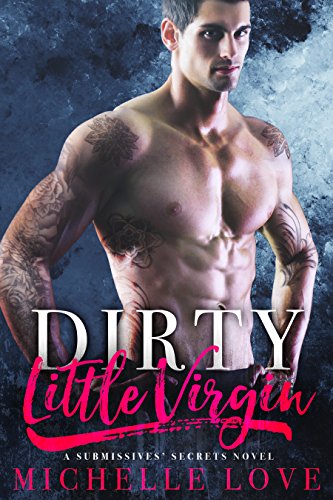 Dirty Little Virgin: Billionaire Romance (A Submissives’ Secrets Novel Book 1)