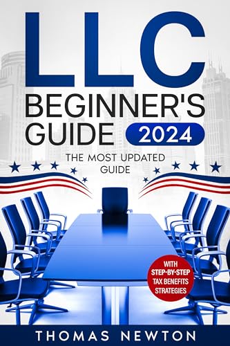 LLC Beginner’s Guide: The Most Updated Guide on How to Start, Grow, and Run your Single-Member Limited Liability Company