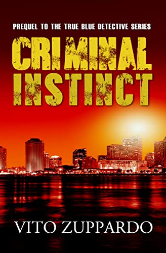 CRIMINAL INSTINCT: Prequel to the True Blue Detective Series