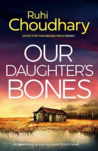 Our Daughter’s Bones: An absolutely gripping crime fiction novel (Detective Mackenzie Price Book 1)