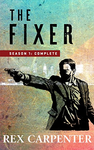 The Fixer, Season 1: Complete: (A JC Bannister Action Thriller)