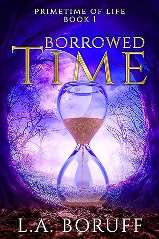 Borrowed Time A Cozy Fantasy Novel Primetime of Life by USA Today Bestselling Author LA Boruff