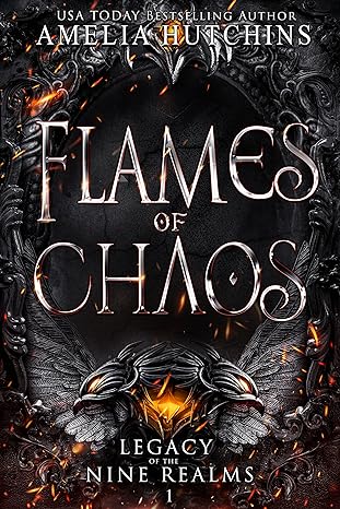 Flames of Chaos Legacy of the Nine Realms Book by USA Today Bestselling Author Amelia Hutchins