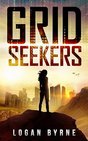 Grid Seekers Dystopian Science Fiction by Bestselling Author Logan Byrne