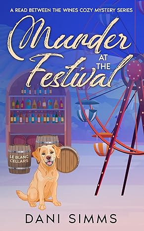 Murder at the Festival: A New Beginnings Culinary Cozy Hometown Mystery (A Read Between the Wines Cozy Mystery Series)