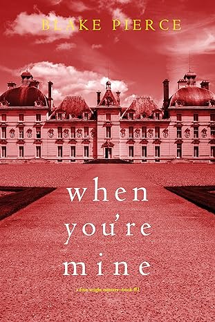 When You’re Mine FBI Mystery by USA Today Bestselling Author Blake Pierce