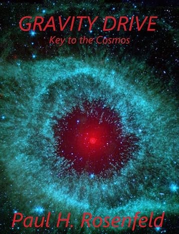 Gravity Drive: Key to the Cosmos by Bestselling Author Paul Rosenfeld