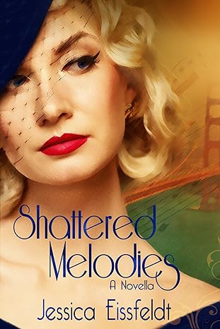 Shattered Melodies Sweet and Clean World War II Historical Romance The Sweethearts and Jazz Nights Series by Bestselling Author Jessica Eissfeldt