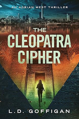 The Cleopatra Cipher Historical Action Adventure Thriller by Bestselling Author LD Goffigan