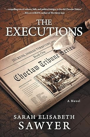 The Executions Choctaw Tribune Historical Fiction by Bestselling Author Sarah Elisabeth Sawyer