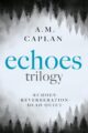 Echoes Trilogy The Complete Collection by Bestselling Author AM Caplan