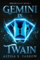 Gemini in Twain Immortallis Fantasy Adventure Romance by Author Alyssa Farrow