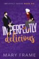 Imperfectly Delicious Romantic Comedy by Bestselling Author Mary Frame