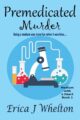Premedicated Murder A Psychic Mystery by Bestselling Author Erica J Whelton