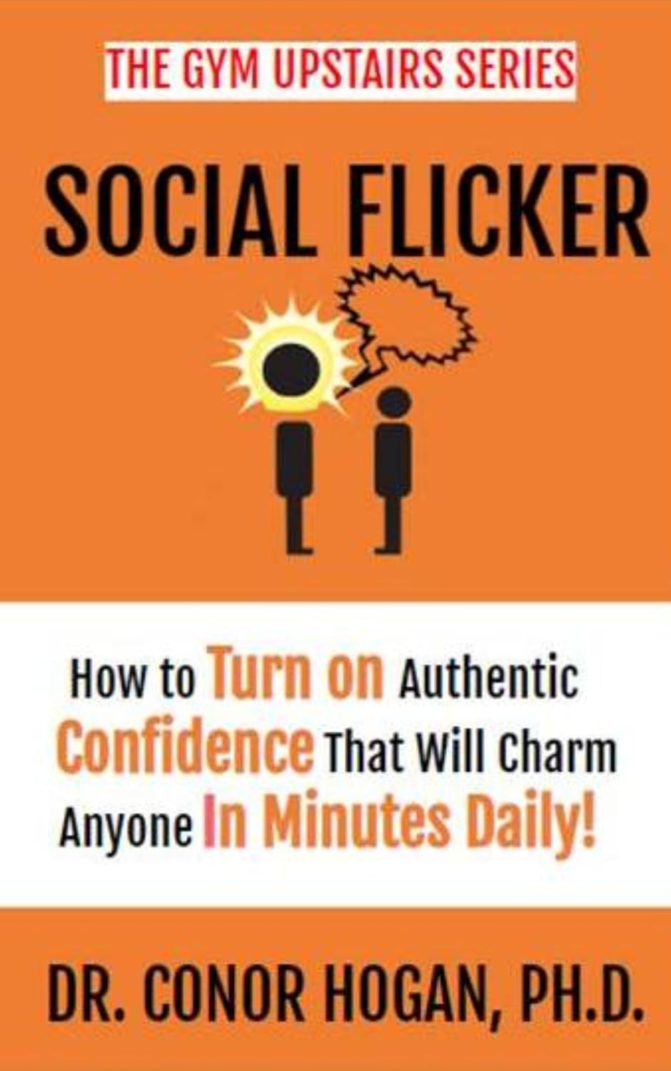 SOCIAL FLICKER: How to Turn on Authentic Confidence That Will Charm Anyone in Minutes Daily (The Gym Upstairs)