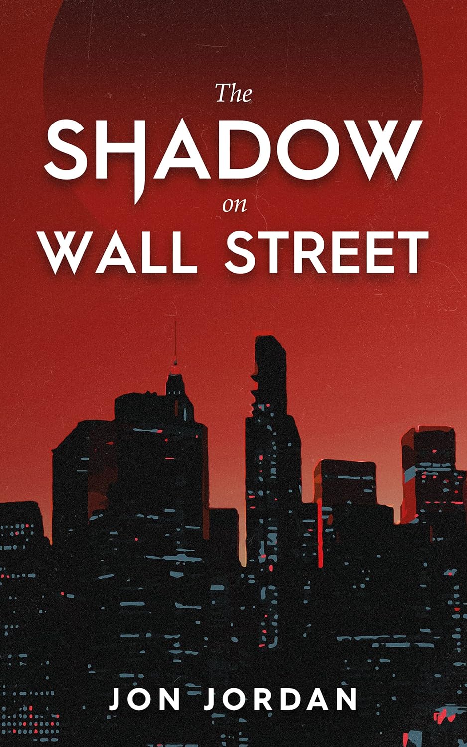 The Shadow on Wall Street by Bestselling Author Jon Jordan