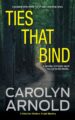 Ties That Bind A gripping crime thriller full of heart-pounding twists by Bestselling Author Carolyn Arnold