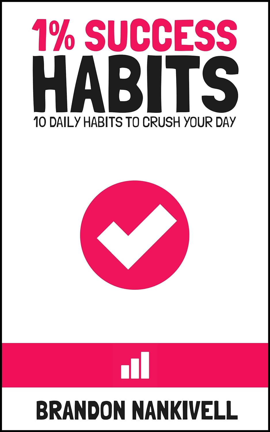 1% Success Habits 10 Daily Habits to Crush Your Day by Bestselling Author Brandon Nankivell