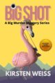 Big Shot: A Small Town Mystery by Bestselling Author Kirsten Weiss