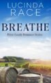 Breathe A Clean Small Town Winery Romance by Bestselling Author Lucinda Race