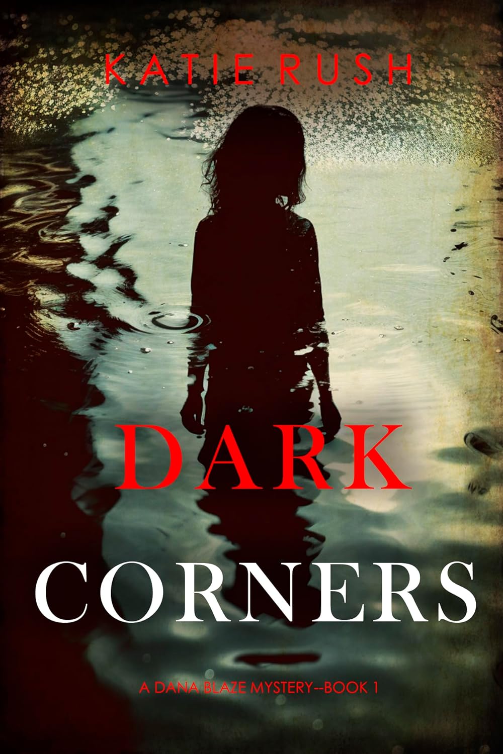 Dark Corners FBI Suspense Thriller by Bestselling Author Katie Rush
