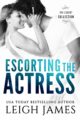 Escorting the Actress by USA Today Bestselling Author Leigh James