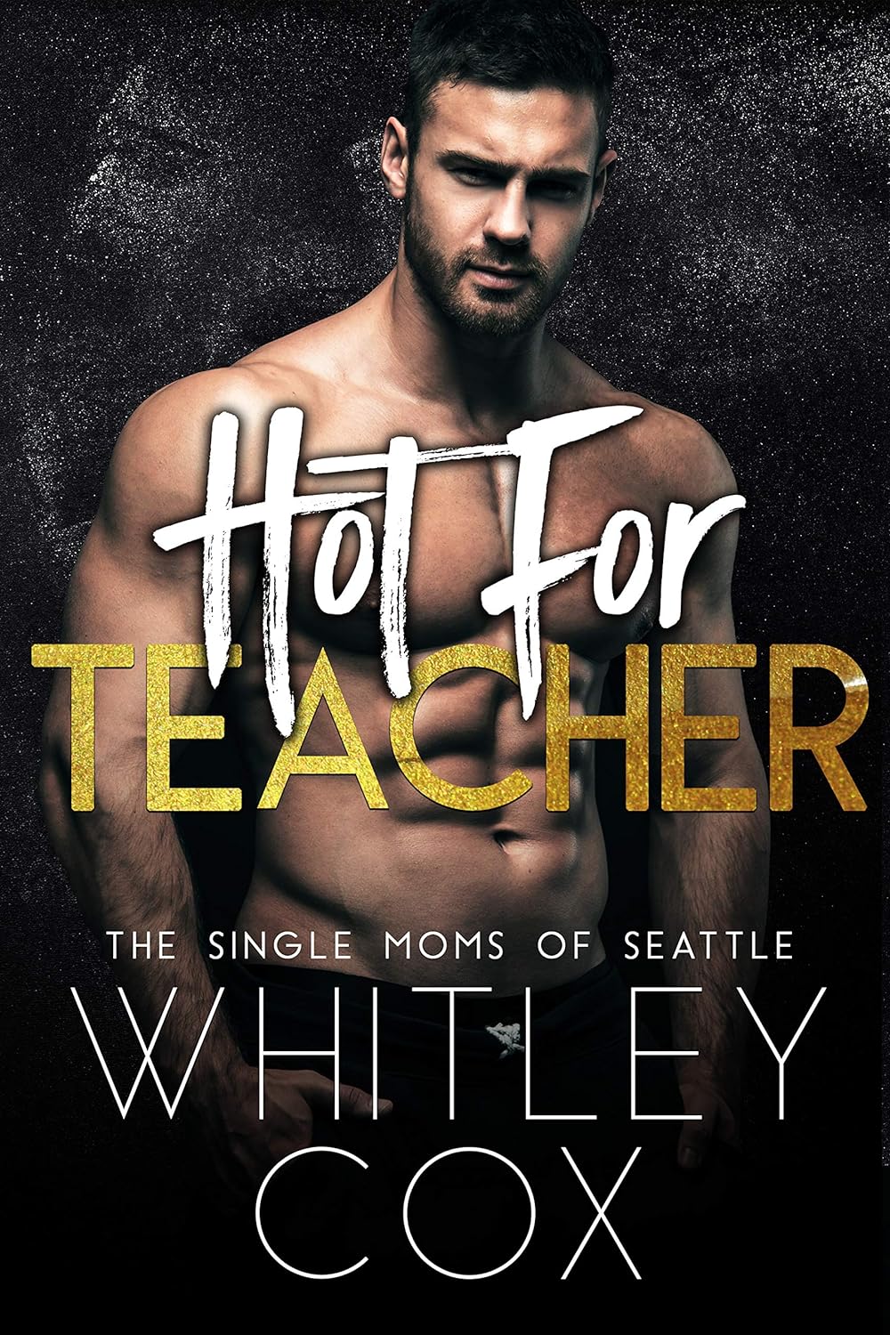 Hot for Teacher The Single Moms of Seattle by Bestselling Author Whitley Cox