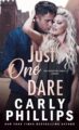 Just One Dare The Dirty Dares by USA Today Bestselling Author Carly Phillips