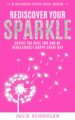 Rediscover Your Sparkle: Revive the Real You and Be Rebelliously Happy Every Day by Bestselling Author Julie Schooler