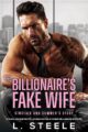 The Billionaire’s Fake Wife Standalone Enemies to Lovers Fake Relationship Romance by Bestselling Author L Steele