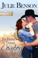 To Tame a Texas Cowboy Wishing Texas by Bestselling Author Julie Benson