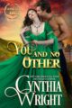 You and No Other Historical Romance by USA Today Bestselling Author Cynthia Wright