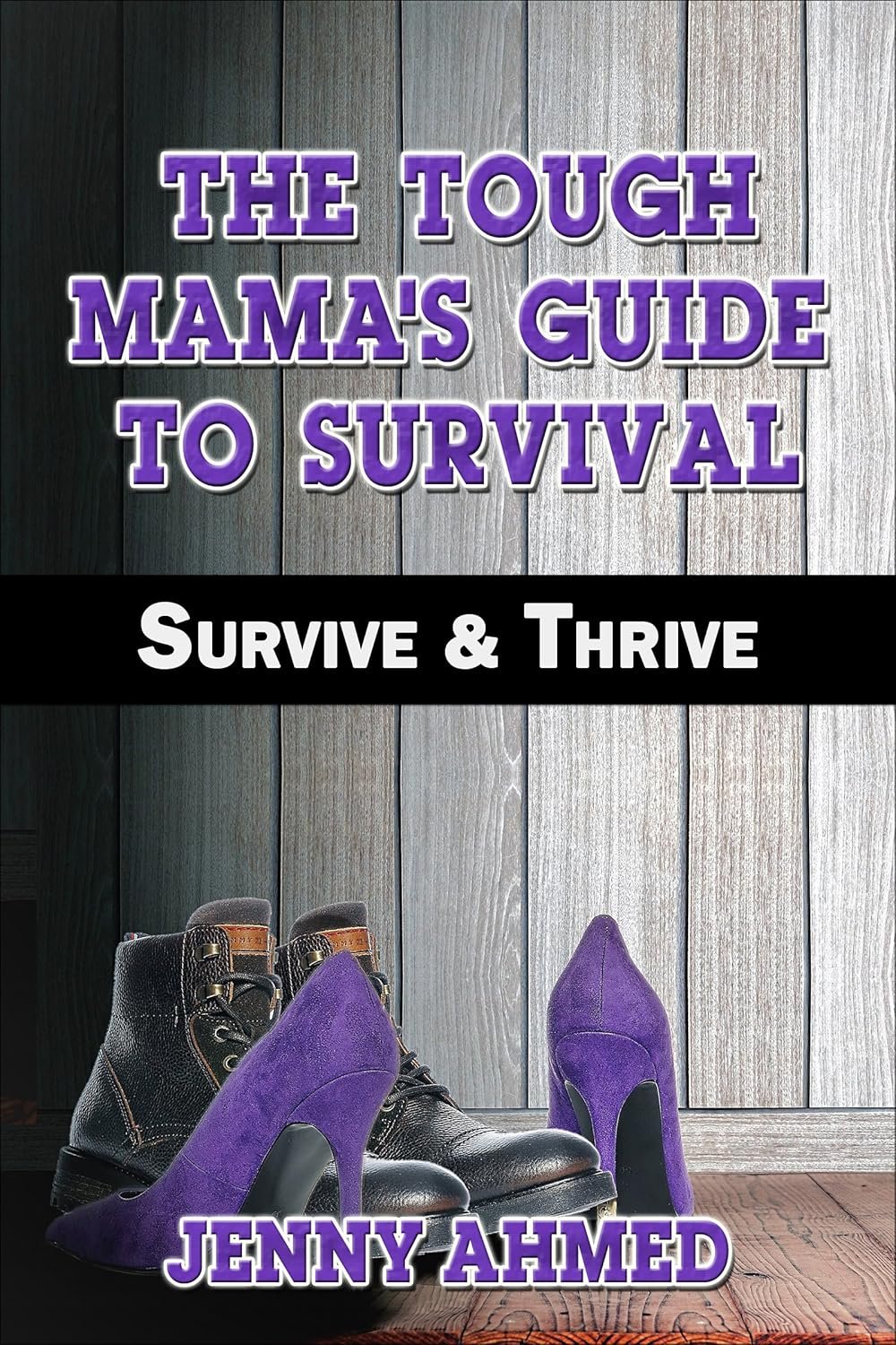 The Tough Mama’s Guide to Survival Survive & Thrive by Jenny Ahmed