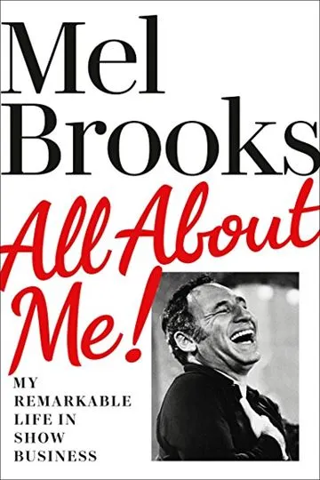 All About Me!: My Remarkable Life in Show Business By Mel Brooks